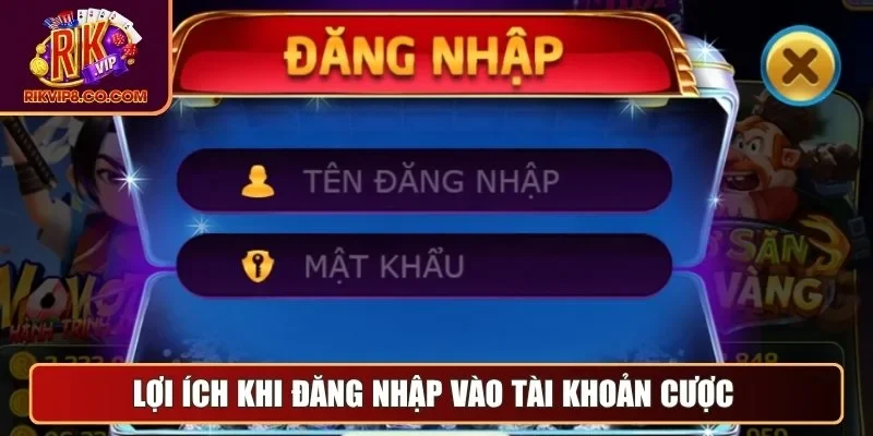 Đăng Nhập 1 Lợi ích khi đăng nhập vào tài khoản cược